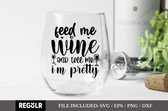 Review: Feed Me Wine and Tell Me I m Pretty Svg